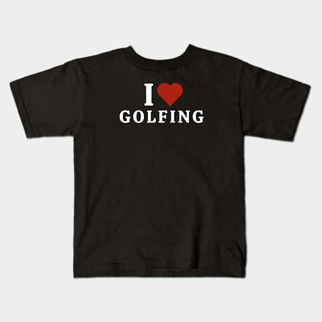 I Love Golfing Kids T-Shirt by Hayden Mango Collective 